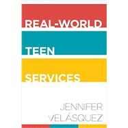 Real-World Teen Services by Velasquez, Jennifer, 9780838913420