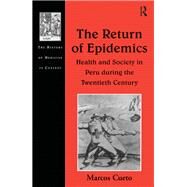The Return of Epidemics: Health and Society in Peru During the Twentieth Century by Cueto,Marcos, 9781138263420