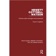 Hewett Cottrell Watson: Victorian Plant Ecologist and Evolutionist by Egerton; Frank N., 9781138643420