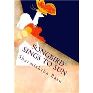 Songbird Sings to Sun by Basu, Sharmishtha, 9781502893420