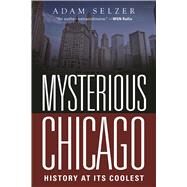 Mysterious Chicago by Selzer, Adam, 9781510713420