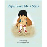 Papa Gave Me a Stick by Levy, Janice; Shin, Simone, 9781595723420