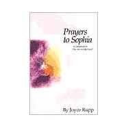 Prayers to Sophia : A Companion to the Star in My Heart by Rupp, Joyce, 9781880913420