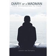 Diary Of A Madman From Schizophrenia To Peace by Dunphy, Jason C.E., 9781999123420