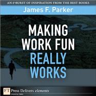 Making Work Fun Really Works by Parker, James F., 9780132173421