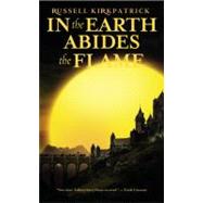 In the Earth Abides the Flame by Kirkpatrick, Russell, 9780316003421