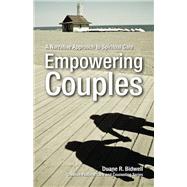 Empowering Couples: A Narrative Approach to Spiritual Care by Bidwell, Duane R., 9780800663421
