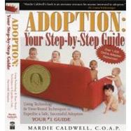 Adoption: Your Step-by-Step Guide : Using Technology and Time-Tested Techniques to Expedite a Safe, Successful Adoption by Caldwell, Mardie, 9780970573421