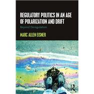 Regulatory Politics in an Age of Polarization and Drift: Beyond Deregulation by Allen Eisner; Marc, 9781138183421