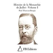 Histoire De La Monarchie De Juillet by Thureau-Dangin, Paul; FB Editions, 9781511553421