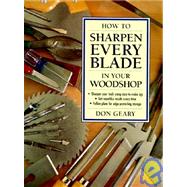 How to Sharpen Every Blade in Your Woodshop by Geary, Don, 9781558703421