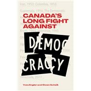 Canada's Long Fight Against Democracy by Schalk, Owen; Engler, Yves, 9781771863421