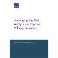 Leveraging Big Data Analytics to Improve Military Recruiting by Lim, Nelson; Orvis, Bruce R.; Hall, Kimberly Curry, 9781977403421