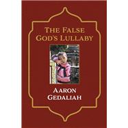 The False God's Lullaby by Gedaliah, Aaron, 9798350923421