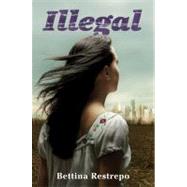 Illegal by Restrepo, Bettina, 9780061953422
