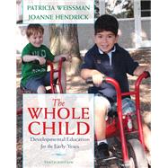 The Whole Child Developmental Education for the Early Years by Weissman, Patricia; Hendrick, Joanne, 9780132853422
