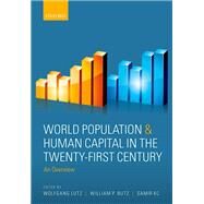 World Population & Human Capital in the Twenty-First Century An Overview by Lutz, Wolfgang; Butz, William P.; KC, Samir, 9780198813422