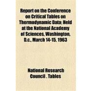 Report on the Conference on Critical Tables on Thermodynamic Data by National Research Council (U. S.); National Research Council. Subcommittee, 9780217543422