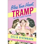Bless Your Heart, Tramp And Other Southern Endearments by Rivenbark, Celia, 9780312343422