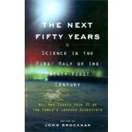 The Next Fifty Years Science in the First Half of the Twenty-first Century by BROCKMAN, JOHN, 9780375713422