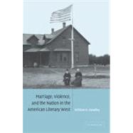 Marriage, Violence and the Nation in the American Literary West by William R. Handley, 9780521093422
