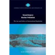 Vessel-Source Marine Pollution: The Law and Politics of International Regulation by Alan Khee-Jin Tan, 9780521853422