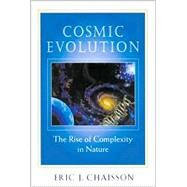 Cosmic Evolution : The Rise of Complexity in Nature by Chaisson, Eric J., 9780674003422
