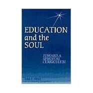 Education and the Soul: Toward a Spiritual Curriculum by Miller, John P., 9780791443422