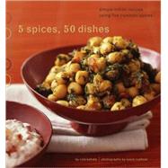 5 Spices, 50 Dishes Simple Indian Recipes Using Five Common Spices by Kahate, Ruta; Cushner, Susie, 9780811853422
