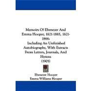 Memoirs of Ebenezer and Emma Hooper, 1821-1885, 1821-1866 : Including an Unfinished Autobiography, with Extracts from Letters, Journals, and Hymns (190 by Hooper, Ebenezer; Hooper, Emma Williams; Hooper, Thomas Rowland, 9781104343422