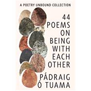 44 Poems on Being with Each Other A Poetry Unbound Collection by Tuama, Pdraig ., 9781324123422