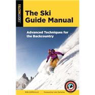 The Ski Guide Manual Advanced Techniques for the Backcountry by Coppolillo, Rob; Zacharias, Colin, 9781493043422