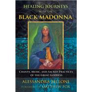 Healing Journeys With the Black Madonna by Belloni, Alessandra; Fox, Matthew, 9781591433422