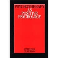 Psychotherapy as Positive Psychology by Clarkson, Petruska, 9781861563422
