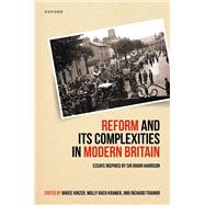 Reform and Its Complexities in Modern Britain Essays Inspired by Sir Brian Harrison by Kinzer, Bruce; Kramer, Molly Baer; Trainor, Richard, 9780192863423