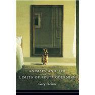 Animals and the Limits of Postmodernism by Steiner, Gary, 9780231153423