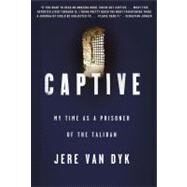 Captive My Time as a Prisoner of the Taliban by Van Dyk, Jere, 9780312573423