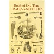Book of Old-Time Trades and Tools by Anonymous, 9780486443423