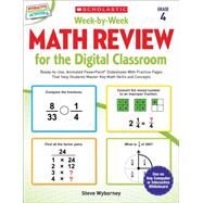 Week-by-Week Math Review for the Digital Classroom: Grade 4 Ready-to-Use, Animated PowerPoint Slideshows With Practice Pages That Help Students Master Key Math Skills and Concepts by Wyborney, Steve, 9780545773423