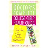 The Doctor's Complete College Girls' Health Guide From Sex to Drugs to the Freshman 15 by Wider, Jennifer, 9780553383423