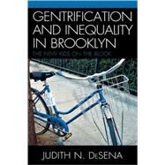 The Gentrification and Inequality in Brooklyn New Kids on the Block by DeSena, Judith, 9780739123423