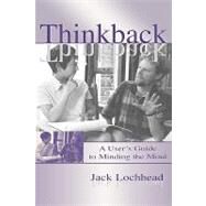 Thinkback: A User's Guide to Minding the Mind by Lochhead, Jack, 9780805833423