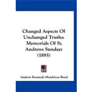 Changed Aspects of Unchanged Truths : Memorials of St. Andrews Sundays (1885) by Boyd, Andrew Kennedy Hutchison, 9781120173423