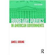 Budgetary Politics in American Governments by Gosling; James J., 9781138923423