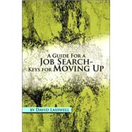 A Guide for a Job Search-keys for Moving Up by Lasswell, David, 9781425713423