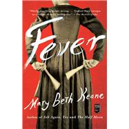 Fever A Novel by Keane, Mary Beth, 9781451693423