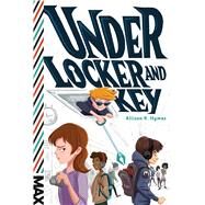 Under Locker and Key by Hymas, Allison K., 9781481463423