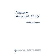 Newton on Matter and Activity by McMullin, Ernan, 9780268013424