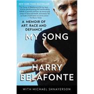My Song A Memoir of Art, Race, and Defiance by Belafonte, Harry; Shnayerson, Michael, 9780307473424