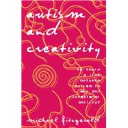 Autism and Creativity: Is There a Link between Autism in Men and Exceptional Ability? by Fitzgerald,Michael, 9780415763424